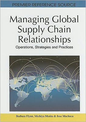 Managing Global Supply Chain Relationships: Operations, Strategies and Practices