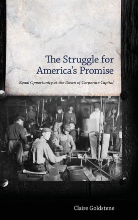 The Struggle for America's Promise: Equal Opportunity at the Dawn of Corporate Capital