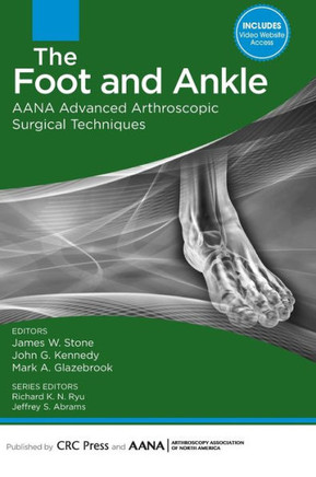 The Foot and Ankle: AANA Advanced Arthroscopic Surgical Techniques