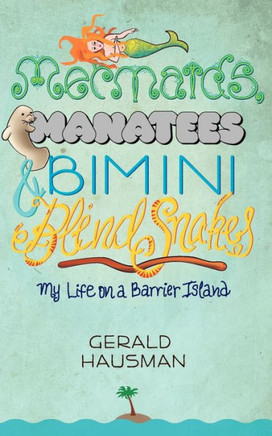 Mermaids, Manatees and Bimini Blind Snakes