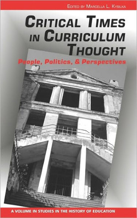 Critical Times in Curriculum Thought: People, Politics, and Perspectives (Hc)