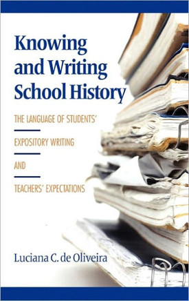 Knowing and Writing School History: The Language of Students' Expository Writing and Teachers' Expectations (Hc)