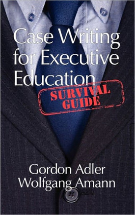 Case Writing for Executive Education: A Survival Guide (Hc)