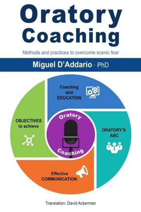 Oratory Coaching : Methods And Practices To Overcome Scenic Fear