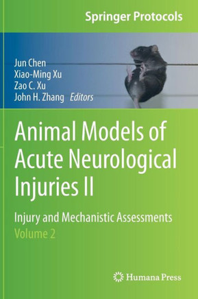 Animal Models of Acute Neurological Injuries II: Injury and Mechanistic Assessments, Volume 2 Animal Models of Acute Neurological Injuries II: Injury and Mechanistic Assessments, Volume 2