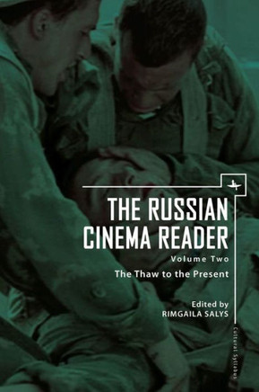 The Russian Cinema Reader (Volume II): Volume II, the Thaw to the Present