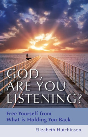 God, Are You Listening?: Free Yourself from What Is Holding You Back