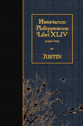 Historiarum Philippicarum Libri Xliv: Latin Text (Latin Edition)