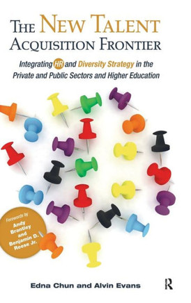 The New Talent Acquisition Frontier: Integrating HR and Diversity Strategy in the Private and Public Sectors and Higher Education