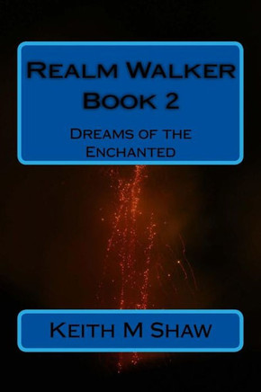 Realm Walker Book 2: Dreams Of The Enchanted (Volume 2)