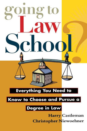 Going to Law School: Everything You Need to Know to Choose and Pursue a Degree in Law