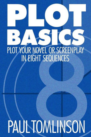 Plot Basics : Plot Your Novel Or Screenplay In Eight Sequences Plot Basics : Plot Your Novel Or Screenplay In Eight Sequences