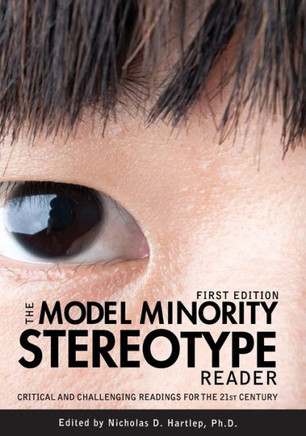 The Model Minority Stereotype Reader: Critical and Challenging Readings for the 21st Century