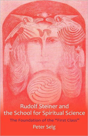 Rudolf Steiner and the School for Spiritual Science: The Foundation of the First Class