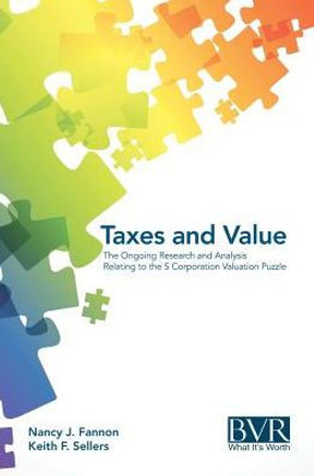 Taxes and Value: The Ongoing Research and Analysis Relating to the S Corporation Valuation Puzzle Taxes and Value: The Ongoing Research and Analysis Relating to the S Corporation Valuation Puzzle