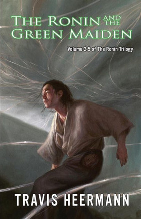 The Ronin and the Green Maiden: Volume 2.5 of the Ronin Trilogy
