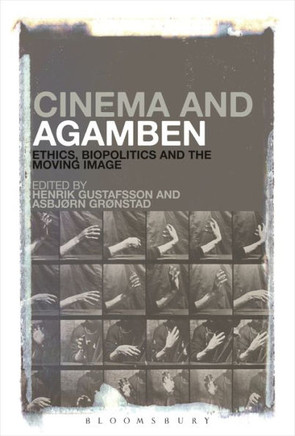 Cinema and Agamben: Ethics, Biopolitics and the Moving Image