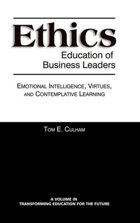 Ethics Education of Business Leaders: Emotional Intelligence, Virtues, and Contemplative Learning (Hc)