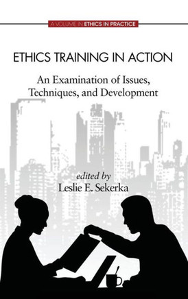 Ethics Training in Action: An Examination of Issues, Techniques, and Development (Hc)