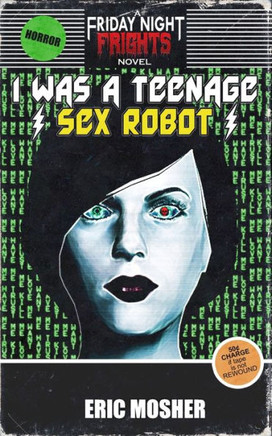 I Was A Teenage Sex Robot (Friday Night Frights)