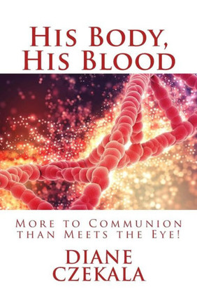 His Body, His Blood: More To Communion Than Meets The Eye!