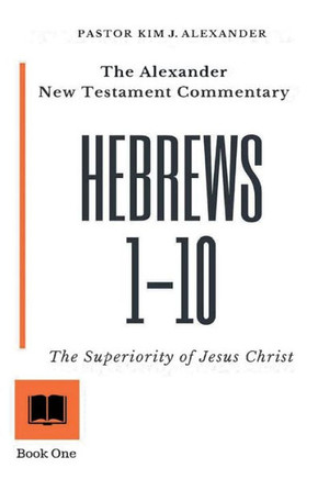 The Alexander New Testament Commentary Hebrews 1-10 : The Superiority Of Jesus Christ