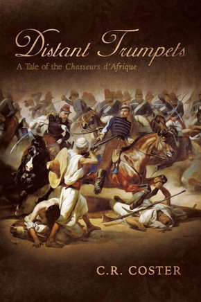 Distant Trumpets: A Tale of the Chasseurs d'Afrique