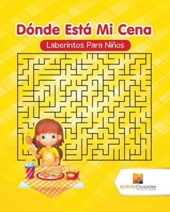 Dónde Está Mi Cena : Laberintos Para Niños (Spanish Edition)