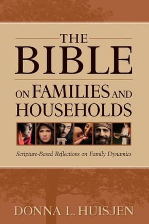 The Bible on Families and Households: Scripture-Based Reflections on Family Dynamics