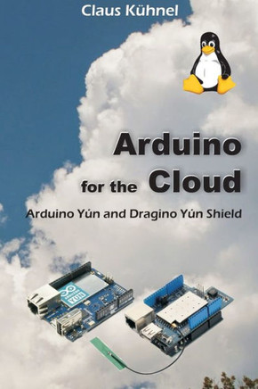 Arduino for the Cloud: Arduino Y?n and Dragino Y?n Shield