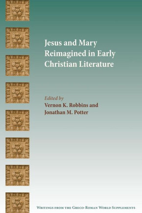 Jesus and Mary Reimagined in Early Christian Literature