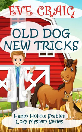 Old Dog New Tricks : Happy Hollow Stables Cozy Mystery Series