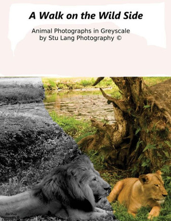 Walk On The Wild Side: Greyscale Coloring Book.
