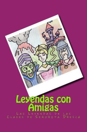 Leyendas Con Amigas: Las Leyendas De Las Clases De Señorita Dresch (Nuestras Leyendas) (Spanish Edition)