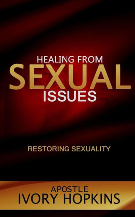 Healing from Sexual Issues: Restoring Sexuality