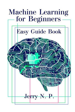 Machine Learning For Beginners: Easy Guide Book