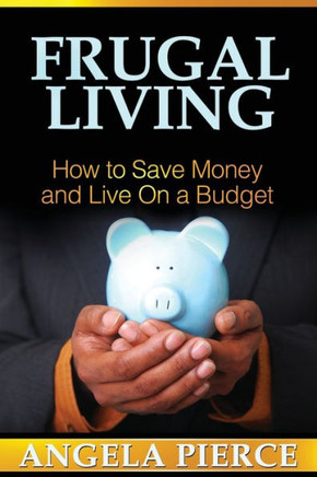 Frugal Living: How to Save Money and Live on a Budget