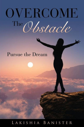 Overcome the Obstacle: Pursue the Dream