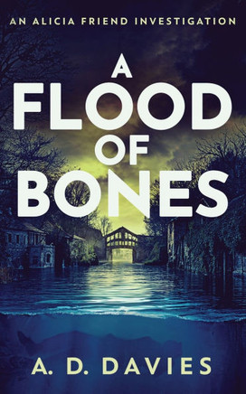A Flood of Bones: An Alicia Friend Investigation
