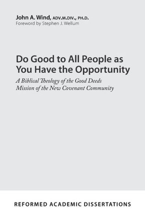 Do Good to All People as You Have the Opportunity: A Biblical Theology of the Good Deeds Mission of the New Covenant Community