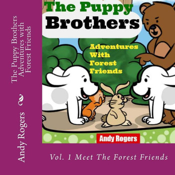 The Puppy Brothers Adventures with Forest Friends - Children's Picture Book for ages 3 to 8 The Puppy Brothers Adventures with Forest Friends - Children's Picture Book for ages 3 to 8