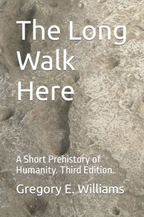 The Long Walk Here : A Short Prehistory Of Humanity