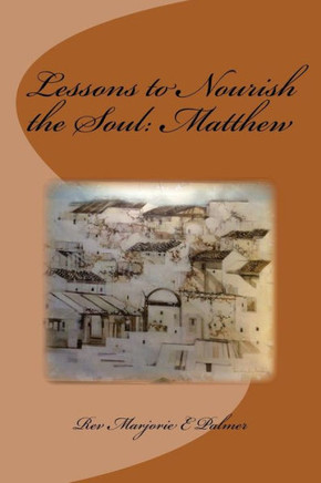 Lessons To Nourish The Soul From The Gospel Of St. Matthew
