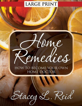 Home Remedies: How to Become Your Own Home Doctor - Large Print Home Remedies: How to Become Your Own Home Doctor - Large Print