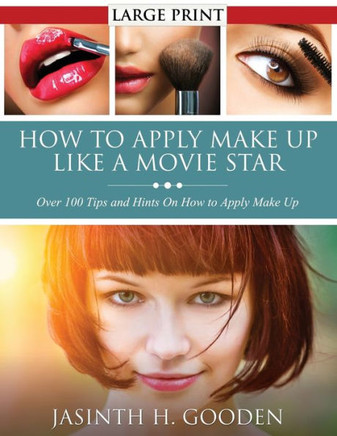 How to Apply Make Up Like in the Movies - Large Print How to Apply Make Up Like in the Movies - Large Print