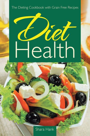 Diet Health: The Dieting Cookbook with Grain Free Recipes