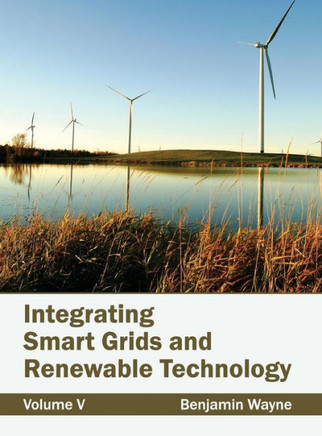 Integrating Smart Grids and Renewable Technology: Volume V