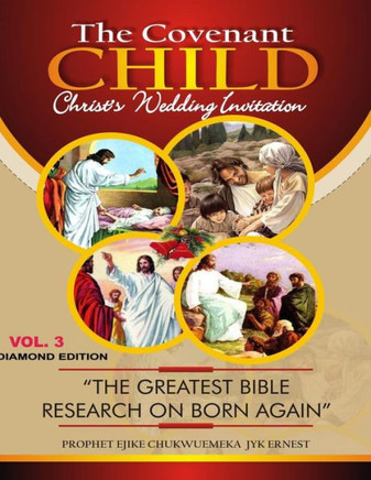 The Covenant Child : The Greatest Bible Research On Born Agaiin.