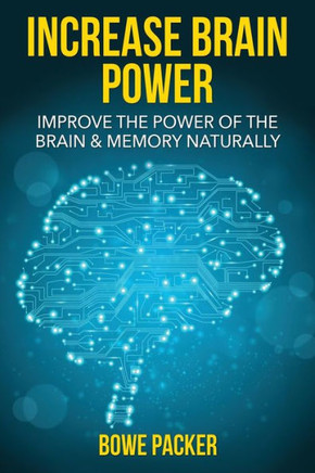 Increase Brain Power: Improve the Power of the Brain & Memory Naturally