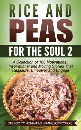 Rice and Peas For The Soul (2): A Collection of 100 Motivational, Inspirational and Moving Stories That Reassure, Empower and Engage